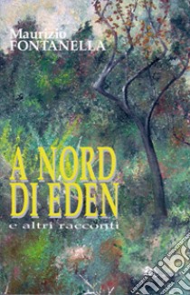 A nord di Eden libro di Fontanella Maurizio