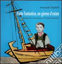 Porto fantastico, un giorno d'estate libro di Pajalich Armando