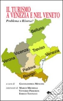 Il turismo a Venezia e nel Veneto. Problema o risorsa? libro di Michielli Marco; Pierobon Vittorio; Tantucci Enrico; Mencini G. (cur.)