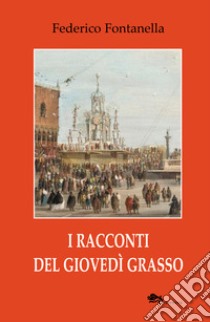 I racconti del giovedì grasso libro di Fontanella Federico