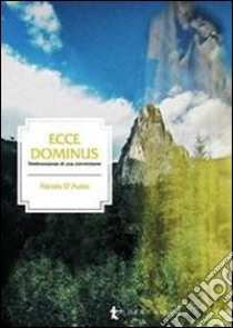 Ecce dominus. Testimonianza di una conversione libro di D'Auria Nicola