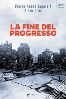 La fine del progresso libro di Taguieff Pierre-André; Gras Alain