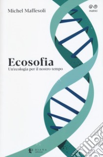 Ecosofia. Un'ecologia per il nostro tempo libro di Maffesoli Michel; Giaccio G. (cur.)