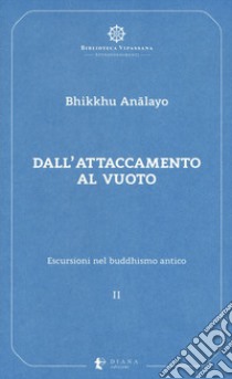 Escursioni nel buddhismo antico. Vol. 2: Dall'attaccamento al vuoto libro di Analayo (Bhikkhu)