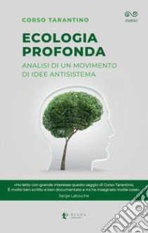 Ecologia profonda. Analisi di un movimento di idee antisistema libro di Tarantino Corso