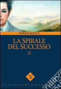 La spirale del successo. Vol. 2 libro di Paoletti Patrizio; Vinci V. (cur.)