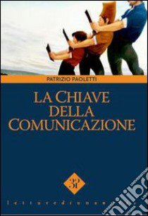 La chiave della comunicazione libro di Paoletti Patrizio; Vinci V. (cur.)