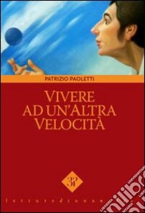 Vivere ad un'altra velocità libro di Paoletti Patrizio; Vinci V. (cur.)