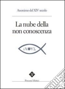 La nube della non-conoscenza libro di Anonimo del XIV secolo; Pintimalli A. (cur.); Anella S. (cur.)