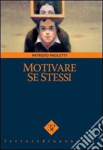 Motivare sè stessi libro di Paoletti Patrizio; Margherini S. (cur.); Vinci V. (cur.)