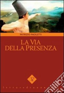 La via della presenza libro di Paoletti Patrizio; Margherini S. (cur.); Vinci V. (cur.)