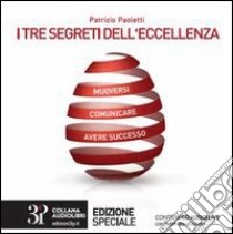 I tre segreti dell'eccelenza. Con CD Audio libro di Paoletti Patrizio; Magherini S. (cur.)