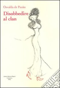 Disobbedire al clan libro di Osvalda de Pauàu