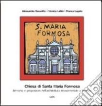 Chiesa di Santa Maria Formosa. Armonia e proporzioni nell'architettura rinascimentale a Venezia libro di Bassotto Alessandra; Latini Monica; Lugato Franca