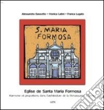 Eglise de Santa maria Formosa. Harmonie et proportions dans l'architecture de la Renaissance à Venise libro di Bassotto Alessandra; Latini Monica; Lugato Franca