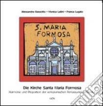 Die kirche Santa Maria Formosa. Harmonie und proportion der venezianischen renaissancearchitektur libro di Bassotto Alessandra; Latini Monica; Lugato Franca