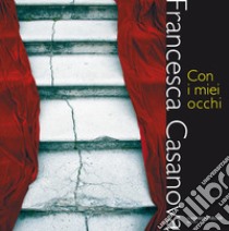 Con i miei occhi. Ediz. illustrata libro di Casanova Francesca