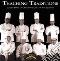 Teaching traditions. Eight new perspectives on italian cuisine libro di Ganugi Gabriella; Grace J. (cur.)