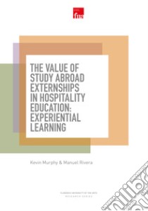 The value of study abroad externships in hospitality education: experiential learning libro di Murphy Kevin; Rivera Manuel