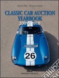 Classic car auction 2009-2010. Yearbook libro di Orsi Adolfo; Gazzi Raffaele