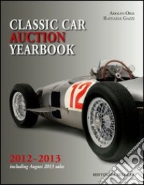 Classic car auction 2012-2013 yearbook libro di Orsi Adolfo; Gazzi Raffaele