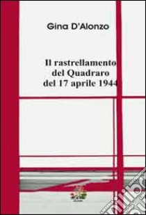 Il rastrellamento del Quadraro del 17 aprile 1944 libro di D'Alonzo Gina