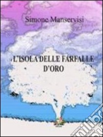 L'isola delle farfalle d'oro libro di Manservisi Simone