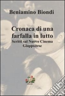 Cronache di una farfalla in lutto. Scritti sul nuovo cinema giapponese libro di Biondi Beniamino