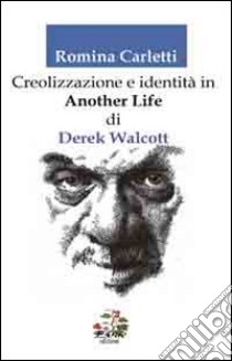 Creolizzazione e identità in «another life» di Derek Walcott libro di Carletti Romina