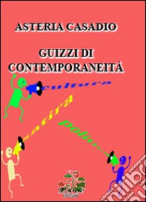 Guizzi di contemporaneità libro di Casadio Asteria