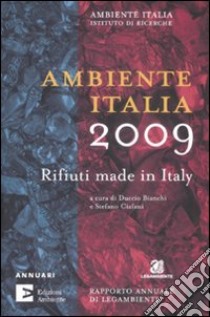 Ambiente Italia 2009. Rifiuti made in Italy libro di Bianchi D. (cur.); Ciafani S. (cur.)