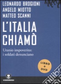 L'Italia chiamò. Uranio impoverito: i soldati denunciano. Con DVD libro di Brogioni Leonardo; Miotto Angelo; Scanni Matteo