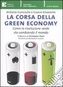 La corsa della green economy. Come la rivoluzione verde sta cambiando il mondo libro di Cianciullo Antonio; Silvestrini Gianni