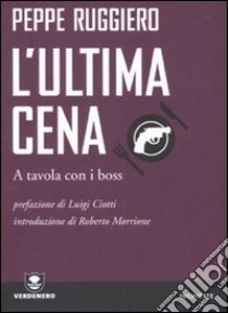 L'ultima cena. A tavola con i boss libro di Ruggiero Peppe