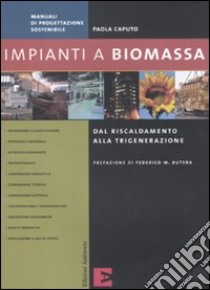 Impianti a biomassa. Ediz. illustrata libro di Caputo Paola