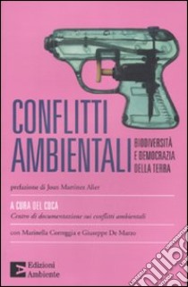 Conflitti ambientali. Biodiversità e democrazia della terra libro di Cdca. Centro di documentaz. conflitti ambientali (cur.); Correggia M. (cur.); De Marzo G. (cur.)