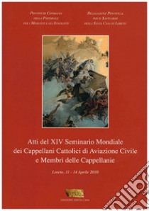 Atti del 14° Seminario mondiale dei Cappellani cattolici di Aviazione Civile e membri delle cappellanie libro