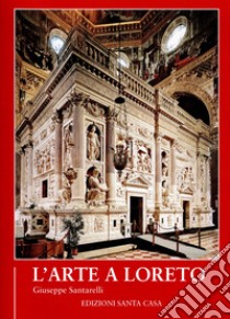 L'arte a Loreto libro di Santarelli Giuseppe