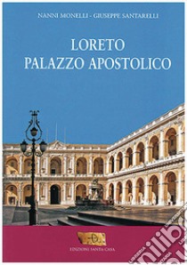 Loreto. Palazzo apostolico libro di Morelli Nanni; Santarelli Giuseppe