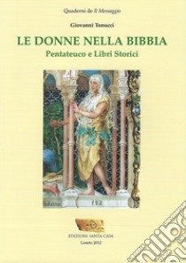 Le donne nella Bibbia. Pentateuco e Libri storici libro di Tonucci Giovanni