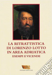 La ritrattistica di Lorenzo Lotto in area adriatica. Esempi e vicende libro di Frapiccini David; Punzi Vito; De Carolis Francesco