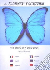 A Journey toghether. The story of a care-giver libro di Pavanello Gianni