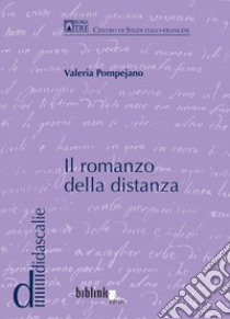 Il romanzo della distanza. Voci dell'Altrove nel romanzo francese e francofono del Novecento libro di Pompejano Valeria