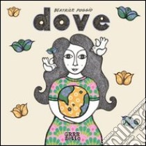 Dove. Ediz. illustrata libro di Poggio Beatrice