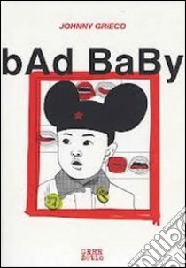 Bad Baby libro di Grieco Johnny