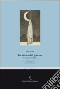 In attesa del giorno. Cronaca siciliana libro di Alongi Nino