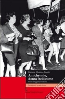 AMiche mie, donne bellissime. Storie e leggende siciliane libro di Mannino Contin Gemma