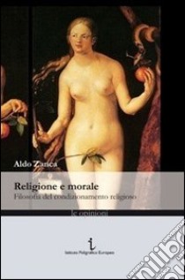 Religione e morale. Filosofia del condizionamento religioso libro di Zanca Aldo