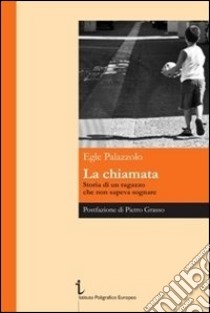 La chiamata. Storia di un ragazzo che non sapeva sognare libro di Palazzolo Egle