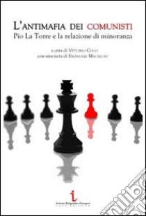 L'antimafia dei comunisti. Pio La Torre e la relazione di minoranza libro di Coco V. (cur.)